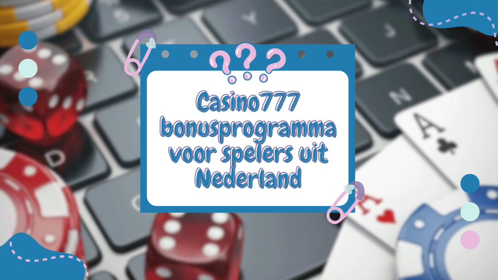 Casino777 bonusprogramma voor spelers uit Nederland