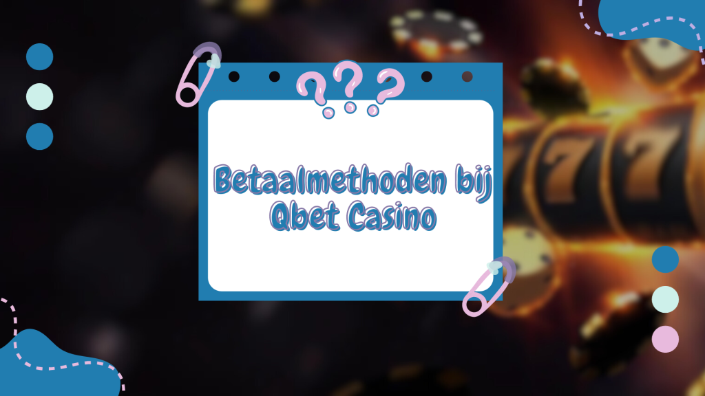 Betaalmethoden bij Qbet Casino