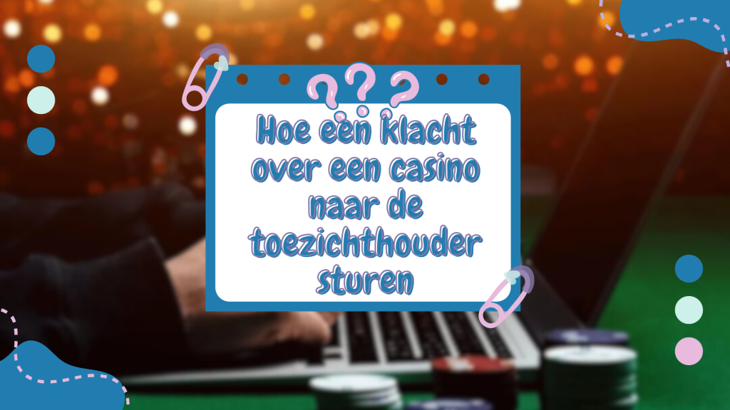 Hoe een klacht over een casino naar de toezichthouder sturen 