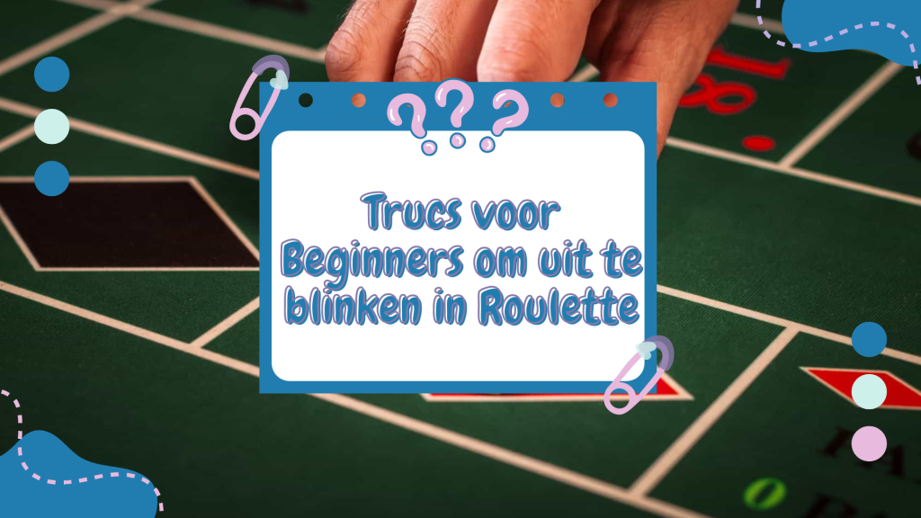 Trucs voor Beginners om uit te blinken in Roulette