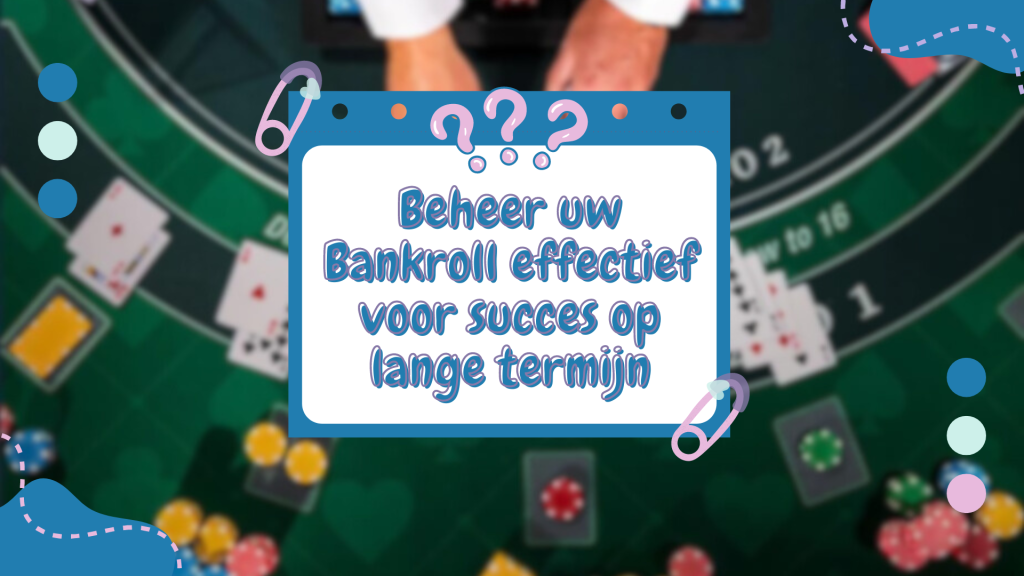 Beheer uw Bankroll effectief voor succes op lange termijn