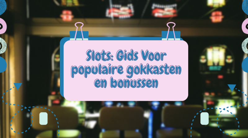 Slots: Gids Voor populaire gokkasten en bonussen