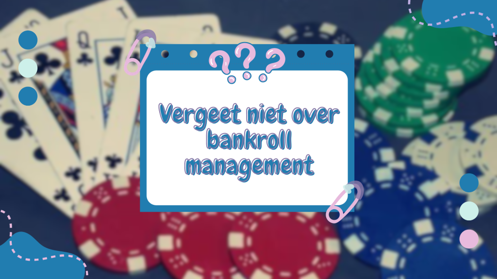 Vergeet niet over bankroll management 