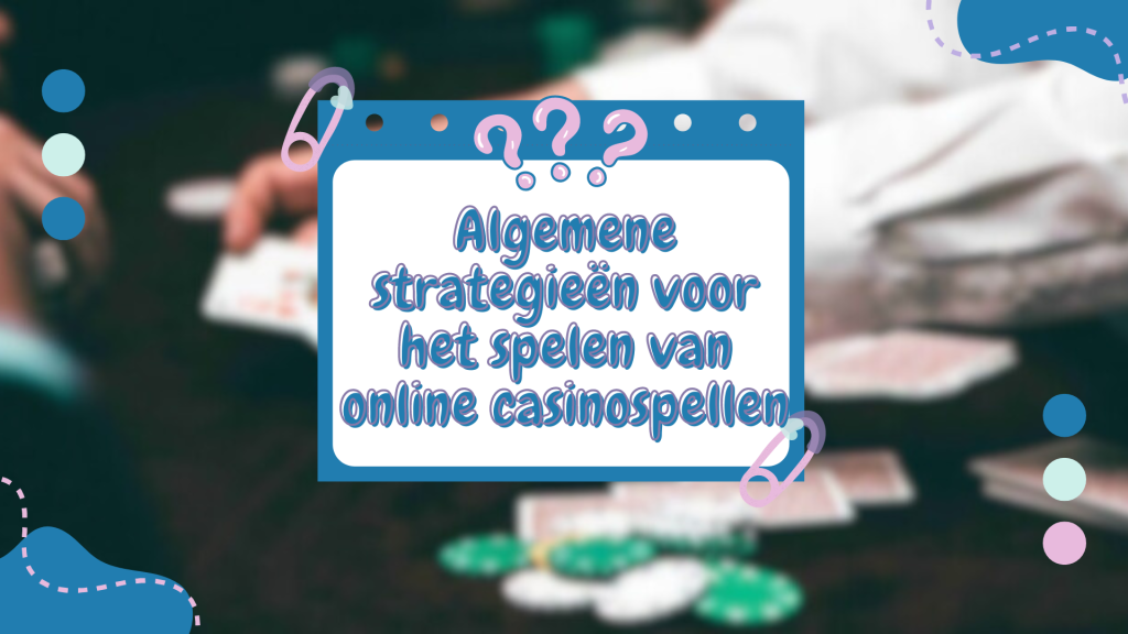 Algemene strategieën voor het spelen van online casinospellen 