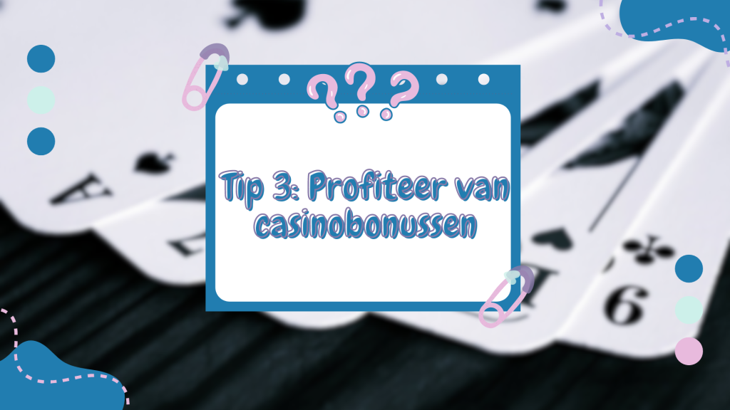 Tip 3: Profiteer van casinobonussen 