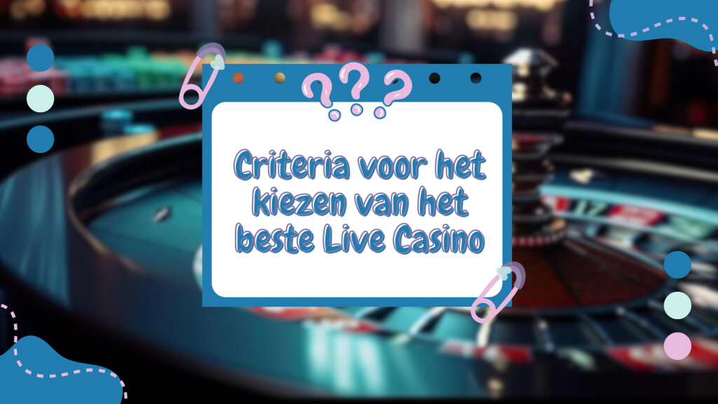 Criteria voor het kiezen van het beste Live Casino