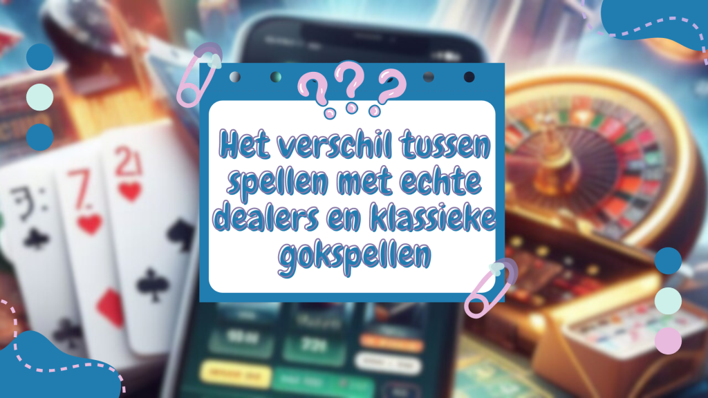 Het verschil tussen spellen met echte dealers en klassieke gokspellen 