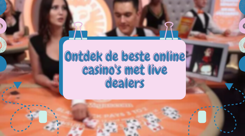 Ontdek de beste online casino's met live dealers