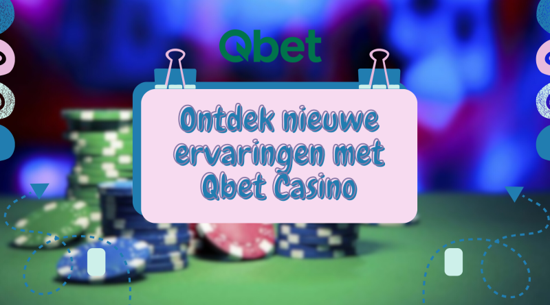 Ontdek nieuwe ervaringen met Qbet Casino